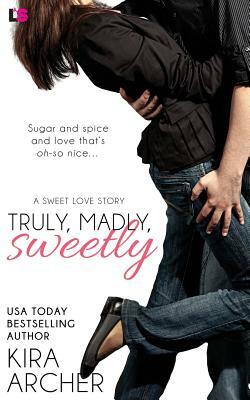 Truly, Madly, Sweetly by Kira Archer