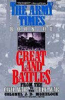 The Army Times Book of Great Land Battles: From the Civil War to the Gulf War by Walter J. Boyne, J. D. Morelock