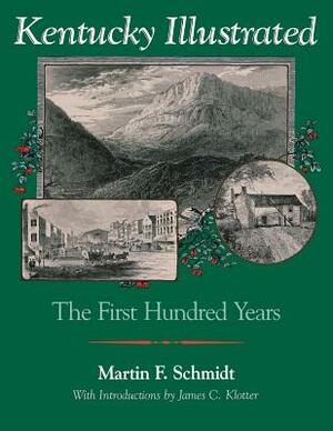 Kentucky Illustrated: The First Hundred Years by Martin F. Schmidt