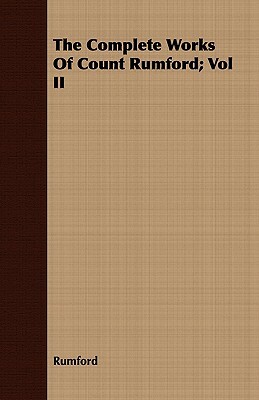 The Complete Works of Count Rumford; Vol II by Rumford