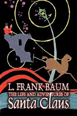 The Life and Adventures of Santa Claus by L. Frank Baum, Fiction, Fantasy, Literary, Fairy Tales, Folk Tales, Legends & Mythology by L. Frank Baum