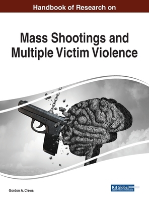 Handbook of Research on Mass Shootings and Multiple Victim Violence by 