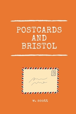 Postcards And Bristol: Bottled Messages by W. Scott