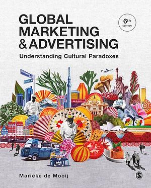 Global Marketing &amp; Advertising: Understanding Cultural Paradoxes by Marieke K. de Mooij