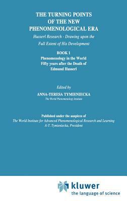 The Turning Points of the New Phenomenological Era: Husserl Research -- Drawing Upon the Full Extent of His Development Book 1 Phenomenology in the Wo by 