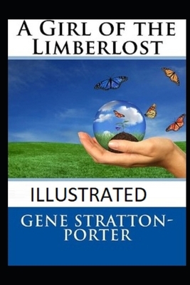 A Girl of the Limberlost (Illustrated) by Gene Stratton-Porter