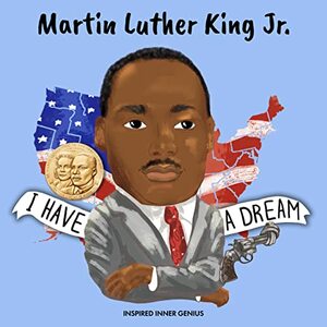 Martin Luther King Jr.: by Carrie Hollister, Inspired Inner Genius