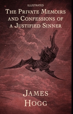 The Private Memoirs and Confessions of a Justified Sinner Illustrated by James Hogg