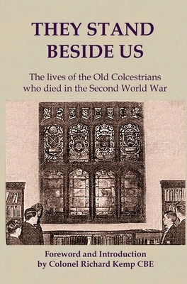 They Stand Beside Us: The lives of the Old Colcestrians who died in the Second World War by Michael Green, Richard Kemp, Neil Brinded