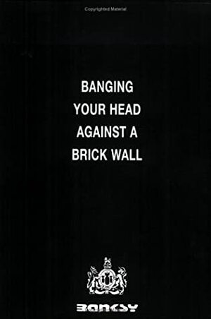 Banging Your Head Against a Brick Wall by Banksy, Robin Banksy