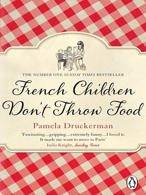 French Children Don't Throw Food by Pamela Druckerman