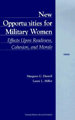 New Opportunities for Military Women: Effects Upon Readiness, Cohesion, and Morals by Laura L. Miller, Margaret C. Harrell