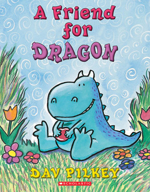 A Friend For Dragon by Dav Pilkey