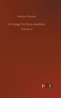 A Voyage To Terra Australis: Volume 2 by Matthew Flinders