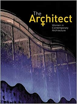 The Architect: Women in Contemporary Architecture by Maggie Toy