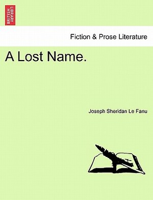 A Lost Name, Vol. III by J. Sheridan Le Fanu