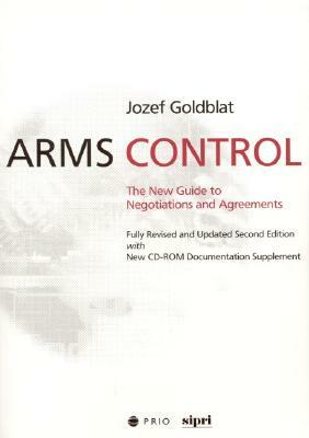 Arms Control: The New Guide to Negotiations and Agreements with New CD-ROM Supplement [With CDROM] by Jozef Goldblat