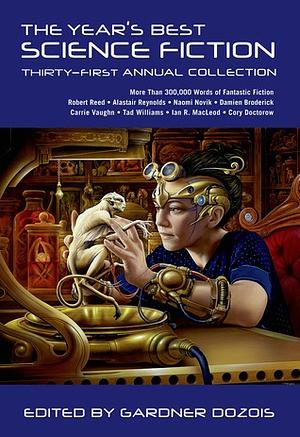 The Year's Best Science Fiction: Thirty-First Annual Collection by Val Nolan, Ian McDonald, Greg Egan, Geoff Ryman, Lavie Tidhar, Nancy Kress, Martin L. Shoemaker, Karl Bunker, Neal Asher, Michael Swanwick, Sandra McDonald, Carrie Vaughn, Robert Reed, Jay Lake, Brendan DuBois, Paul McAuley, Alexander Jablokov, Stephen Baxter, Sean McMullen, Jake Kerr, Aliette de Bodard, Alastair Reynolds, Gardner Dozois, Ken Liu, Sunny Moraine, James Patrick Kelly, Allen M. Steele, Ian R. MacLeod, Damien Broderick, Melissa Scott