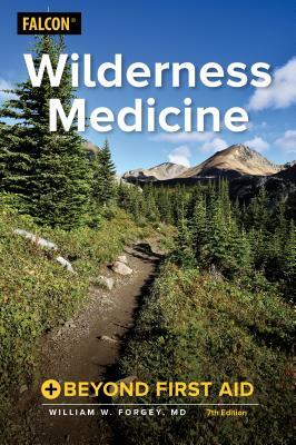 Wilderness Medicine: Beyond First Aid by William W. Forgey