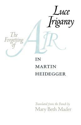 The Forgetting of Air in Martin Heidegger by Luce Irigaray