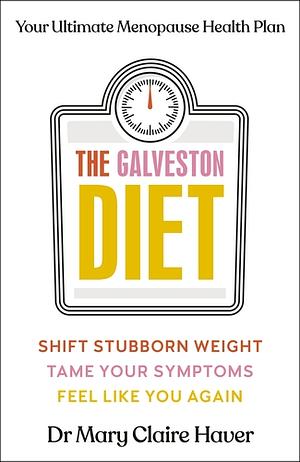 The Galveston Diet: Your Ultimate Menopause Health Plan by Mary Claire Haver, MD