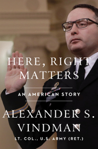 Here, Right Matters: An American Story by Alexander Vindman