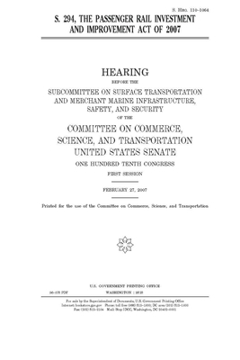 S. 294: the Passenger Rail Investment and Improvement Act of 2007 by United States Congress, United States Senate, Committee on Commerce Science (senate)