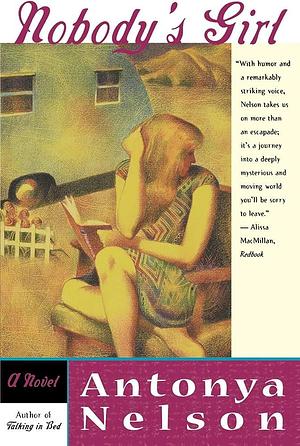 Nobody's Girl: A Novel by Antonya Nelson, Antonya Nelson