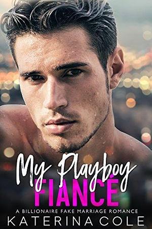 My Playboy Fiancé by Katerina Cole, Katerina Cole