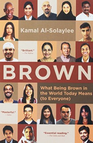 Brown: What Being Brown in the World Today Means by Kamal Al-Solaylee