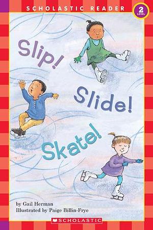 Slip! Slide! Skate! by Gail Herman, Paige Billin-Frye