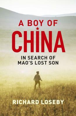 A Boy of China: In Search of Mao's Lost Son by Richard Loseby