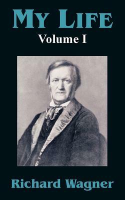 My Life (Volume I) by Richard Wagner