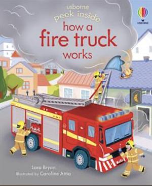 How a Fire Truck Works by Lara Bryan