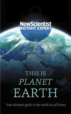 This is Planet Earth: Your ultimate guide to the world we call home by New Scientist