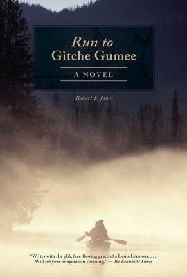 The Run to Gitche Gumee by Robert F. Jones