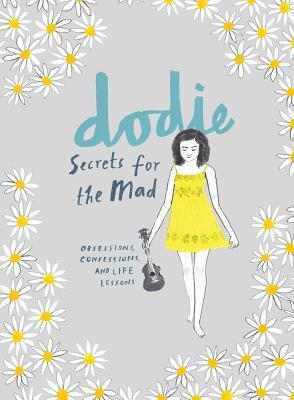 Secrets for the Mad: Obsessions, Confessions, and Life Lessons by Dodie Clark