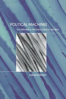 Political Machines: Governing a Technological Society by Andrew Barry