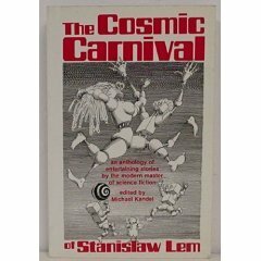 The Cosmic Carnival: An Anthology of Entertaining Stories by the Modern Master of Science Fiction by Stanisław Lem, Michael Kandel