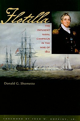 Flotilla: The Patuxent Naval Campaign in the War of 1812 by Donald G. Shomette