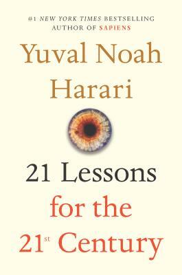 21 Lessons for the 21st Century by Yuval Noah Harari, Yuval Noah Harari