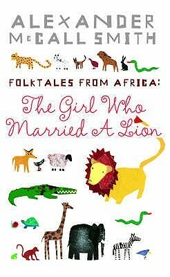 Folktales from Africa: The Girl Who Married a Lion by Alexander McCall Smith