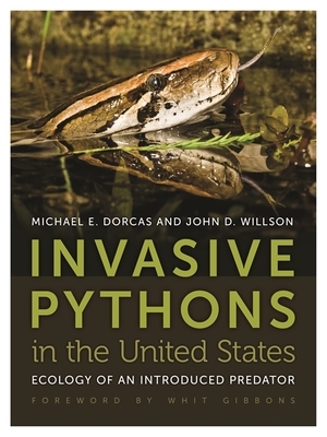 Invasive Pythons in the United States: Ecology of an Introduced Predator by John D. Willson, Mike Dorcas
