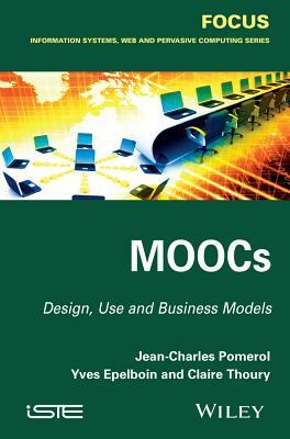 Moocs: Design, Use and Business Models by Jean-Charles Pomerol, Claire Thoury, Yves Epelboin