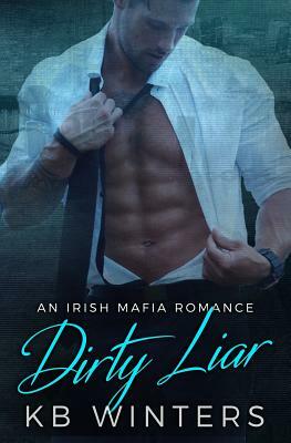 Dirty Liar: An Irish Mafia Romance by Kb Winters