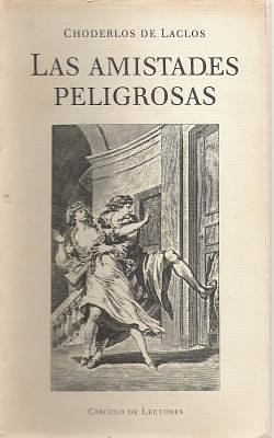 Las amistades peligrosas by Pierre Choderlos de Laclos