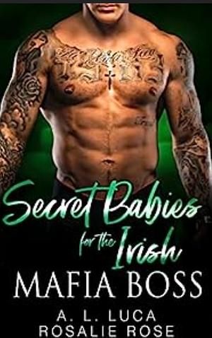 Secret Babies for the Irish Mafia Boss: A Dark Mafia Secret Baby Romance by Rosalie Rose, A.L. Luca