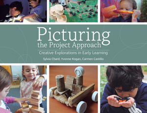 Picturing the Project Approach: Creative Explorations in Early Learning by Carmen A. Castillo, Sylvia Chard, Yvonne Kogan