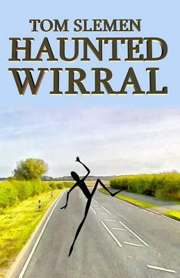 Haunted Wirral by Tom Slemen