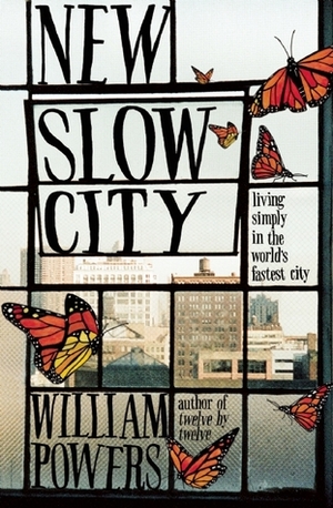 New Slow City: Living Simply in the World's Fastest City by William Powers